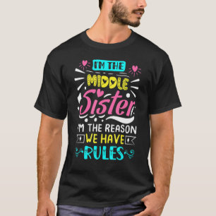 Camiseta Sou a Irmã Média, sou a razão de termos regras
