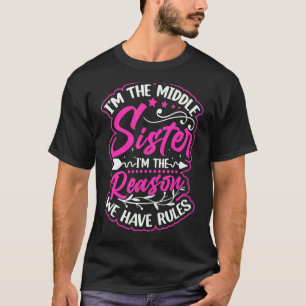 Camiseta Sou a Irmã Média, sou a razão de termos regras