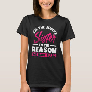 Camiseta Sou a Irmã Média, sou a razão de termos regras