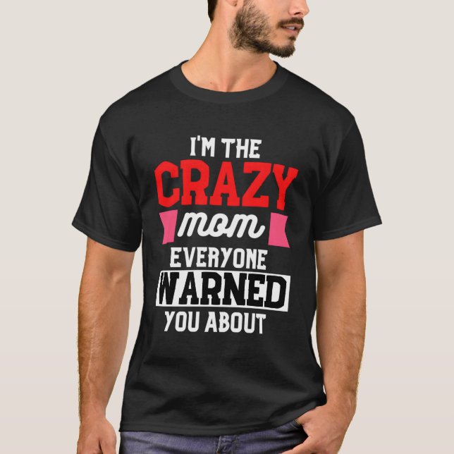 Camiseta Sou A Mãe Louca Que Todos Te Alertaram Sobre A Mãe (Frente)