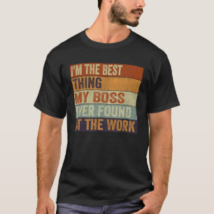 Camiseta Sou a melhor coisa que meu chefe já encontrou no t