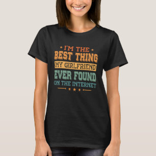 Camiseta Sou a melhor coisa que meu Namorada já encontrou n