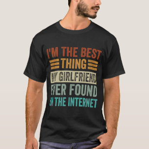 Camiseta Sou a melhor coisa que meu Namorada já encontrou n