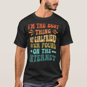 Camiseta Sou a melhor coisa que meu Namorada já encontrou n