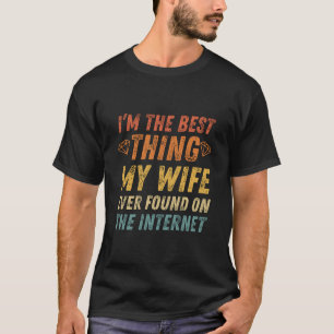 Camiseta Sou a melhor coisa que minha esposa já encontrou, 