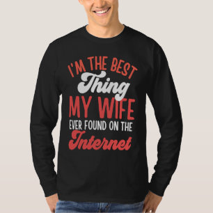 Camiseta Sou a Melhor Coisa que Minha Esposa Já Encontrou n