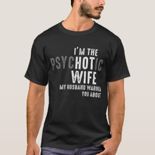 Camiseta Sou a mulher psicótica que o meu marido te avisou