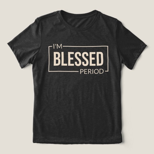 Camiseta Sou abençoado. Ponto final. Afirmação Cristã (Design frontal)