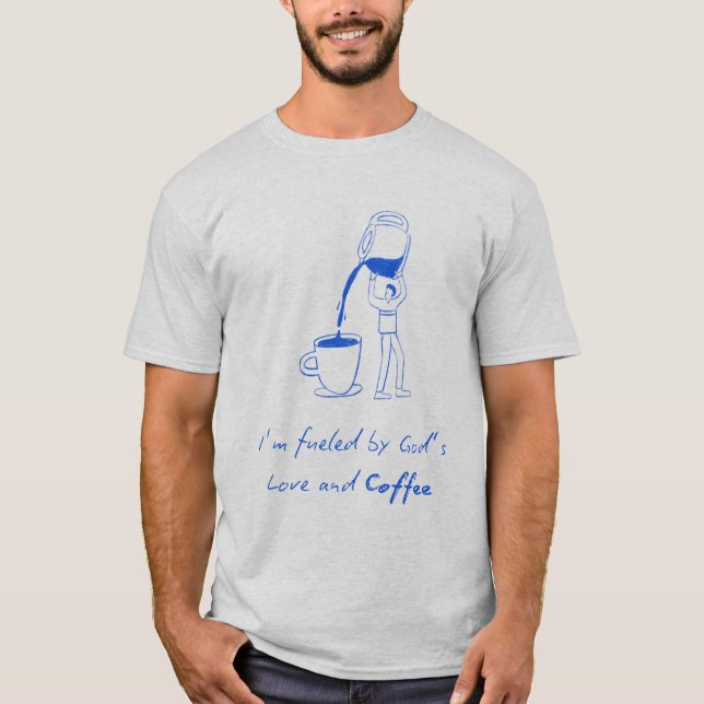 Camiseta Sou alimentado pelo amor de Deus e pelo café (Frente)