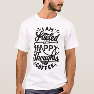 Camiseta Sou alimentado por pensamentos felizes e café