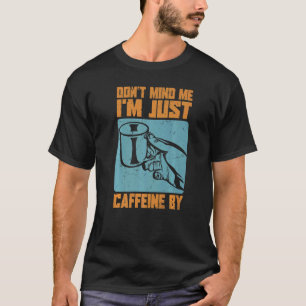 Camiseta Sou apenas cafeína por - Piadas de café