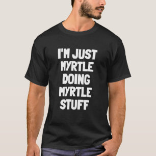 Camiseta Sou apenas Myrtle fazendo coisas pequenas