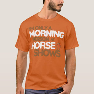 Camiseta Sou Apenas Uma Pessoa Da Manhã Em Cavalo Mostra Vi