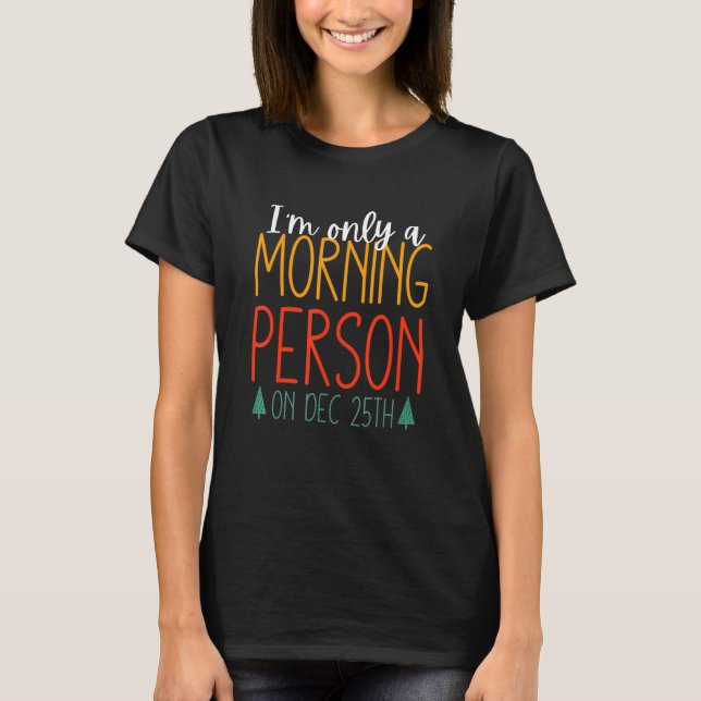 Camiseta Sou apenas uma pessoa matinal no 25 de dezembro (Frente)