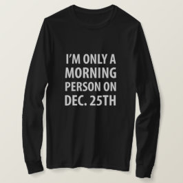 Camiseta Sou apenas uma pessoa matinal no 25 de dezembro.
