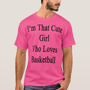 Camiseta Sou Aquela Garota Bonita Que Ama O Basquete