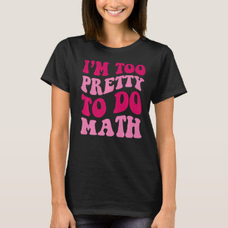 Camiseta Sou Bonito demais para fazer matemática, dizendo "