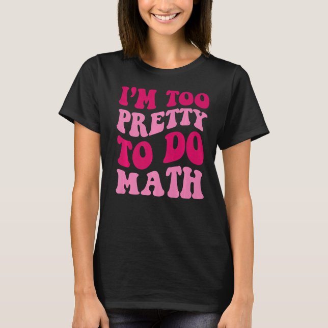 Camiseta Sou Bonito demais para fazer matemática, dizendo " (Frente)