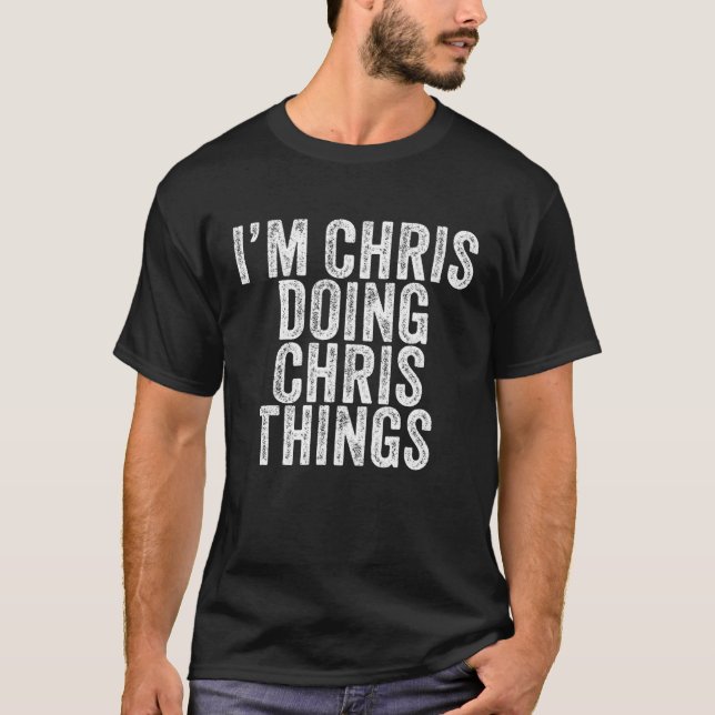 Camiseta Sou Chris Doing Chris Things Engraçado Chris Birth (Frente)