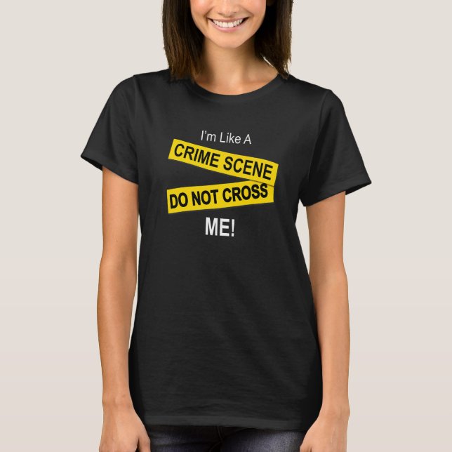 Camiseta Sou como uma cena do crime... (Frente)