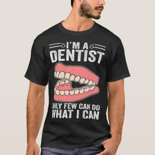 Camiseta Sou Dentista Apenas Poucos conseguem fazer o que p