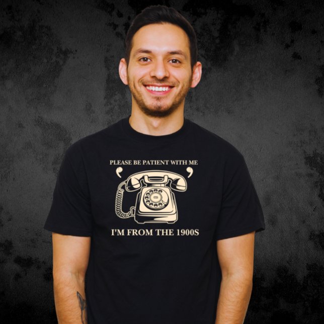 Camiseta Sou dos anos 1900, por favor, seja paciente comigo (Criador carregado)