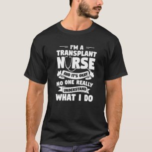 Camiseta Sou enfermeira de transplante e é enfermeira médic
