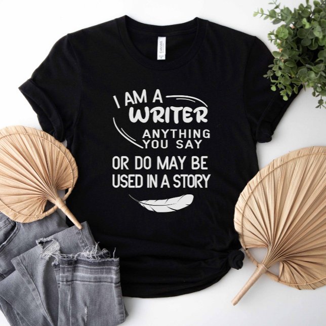 Camiseta Sou Escritor, Qualquer Coisa Que Diz Estar Numa Hi (I am a writer anything you say or do may be used in a story shirt)