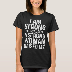Camiseta Sou Forte Porque Uma Mulher Forte Me Levantou A Lu