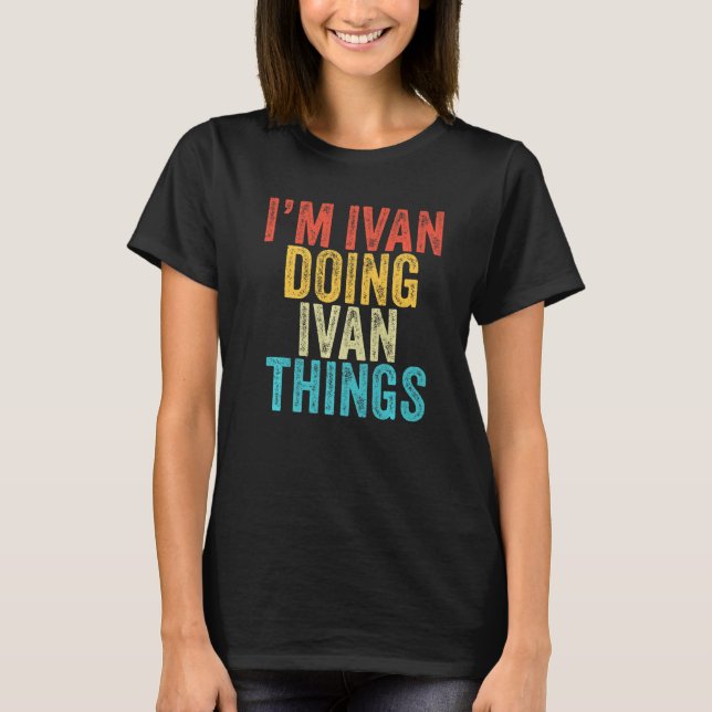 Camiseta Sou Ivan Fazendo Ivan Coisas Engraçadas Ivan Birth (Frente)