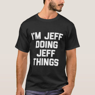 Camiseta Sou Jeff Fazendo Jeff Coisas Jeffrey Jeff