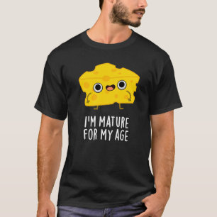 Camiseta Sou madura para a minha idade Cheie Engraçado Pun