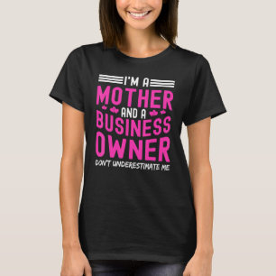 Camiseta Sou Mãe E Proprietário De Negócios Não Subestimam
