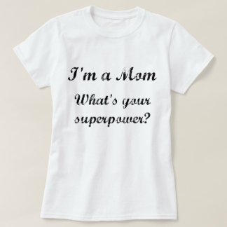 Camiseta Sou mãe. Qual é a sua superpotência?