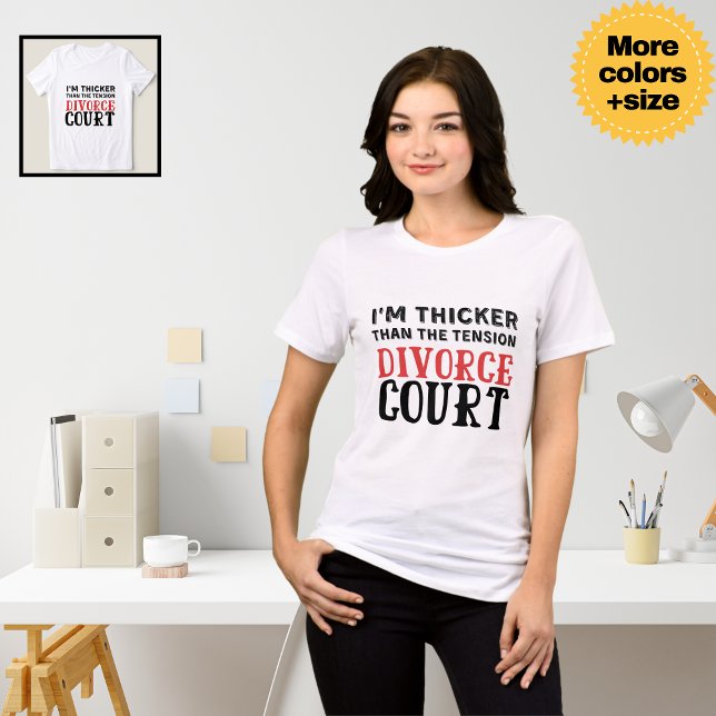 Camiseta Sou mais grosso que a tensão no tribunal de divórc ("I'm Thicker Than the Tension in Divorce Court" Funny Divorce Shirt)