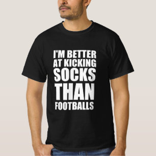 Camiseta Sou melhor em chutar meias do que bolas de futebol