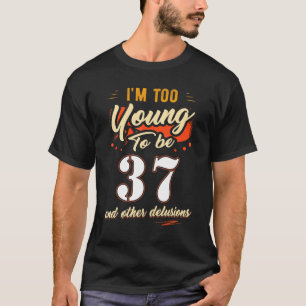 Camiseta Sou muito jovem para ter 37 anos de idade