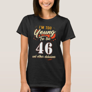 Camiseta Sou muito jovem para ter 46 anos de idade