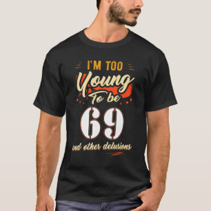 Camiseta Sou muito jovem para ter 69 anos de idade