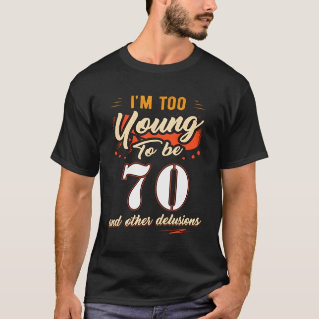 Camiseta Sou Muito Jovem Para Ter 70 Anos Por 70 (Frente)