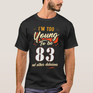 Camiseta Sou muito jovem para ter 83 anos de idade