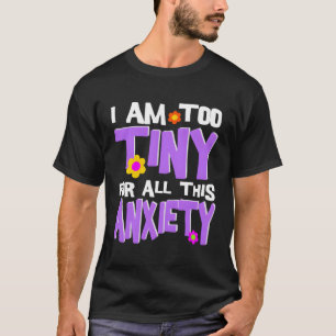 Camiseta Sou Muito Pequeno Para Toda Essa Ansiedade
