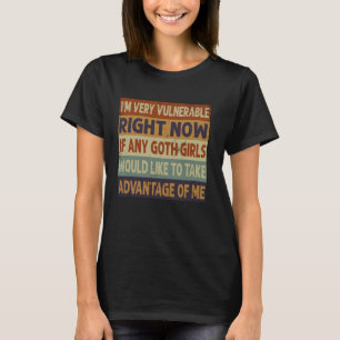 Camiseta Sou muito vulnerável agora Góticos engraçadas