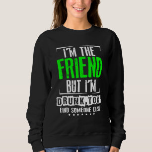 Camiseta Sou O Amigo, Mas Bebado Encontrar Alguém Mais 1