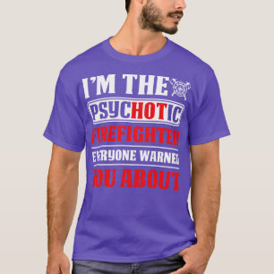 Camiseta Sou O Bombeiro Psicótico Todos Bombeiros