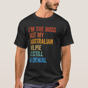 Camiseta Sou o chefe australiano Kelpie ainda em negação