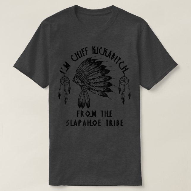 Camiseta Sou O Chefe Kickabitch Da Tribo SlapAhoe (Frente do Design)