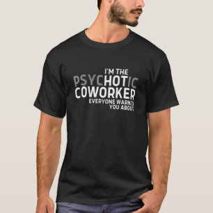 Camiseta Sou o Colega de Trabalho Psicótico Sobre o Qual To