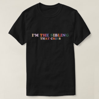 Camiseta Sou o irmão que chora, irmã engraçada