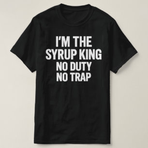 Camiseta Sou O Rei Do Xarope Sem Dever Sem Armadilha Hip